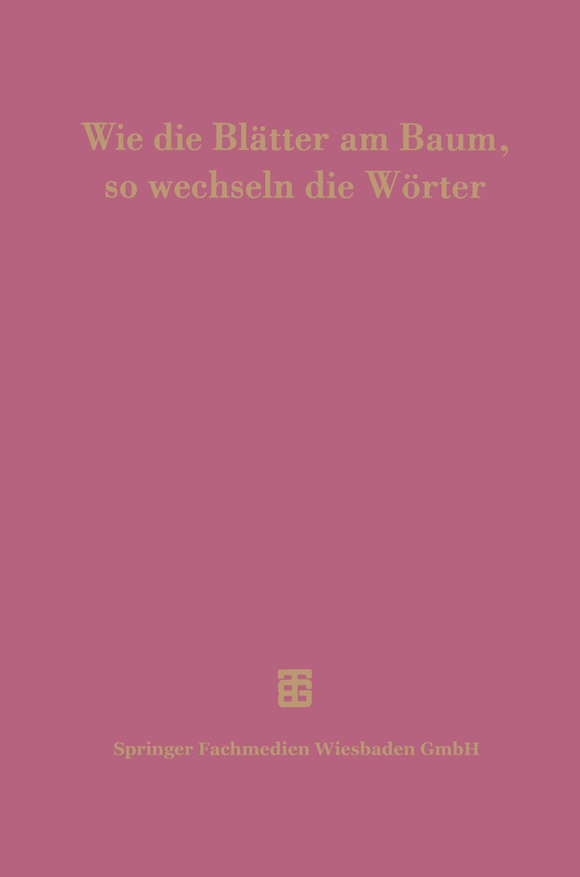 Titlebook: Wie die Blätter am Baum, so wechseln die Wörter; 100 Jahre Thesaurus Dietfried Krömer (Geschäftsf. Direktor des Thesaur Textbook 1995 Spri Titlebook: Wie die Blätter am Baum, so wechseln die Wörter; 100 Jahre Thesaurus Dietfried Krömer (Geschäftsf. Direktor des Thesaur Textbook 1995 Spri