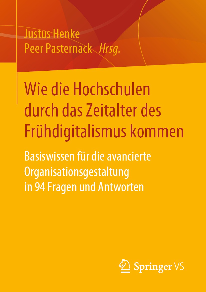 Titlebook: Wie die Hochschulen durch das Zeitalter des Frühdigitalismus kommen; Basiswissen für die Justus Henke,Peer Pasternack Book 2020 Der/die He Titlebook: Wie die Hochschulen durch das Zeitalter des Frühdigitalismus kommen; Basiswissen für die Justus Henke,Peer Pasternack Book 2020 Der/die He