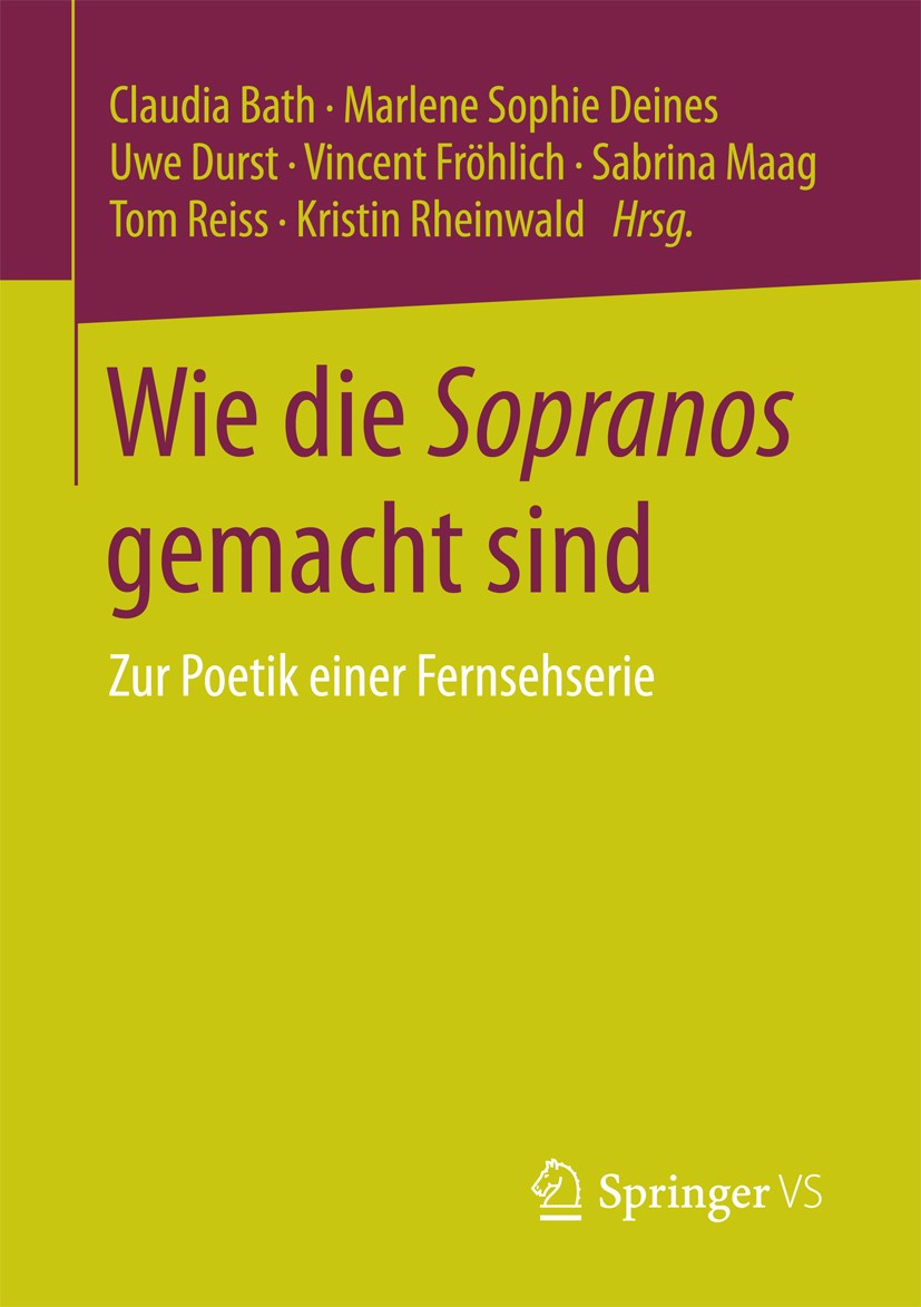 Titlebook: Wie die Sopranos gemacht sind; Zur Poetik einer Fer Claudia Bath,Marlene Sophie Deines,Kristin Rheinwa Book 2017 Springer Fachmedien Wiesba Titlebook: Wie die Sopranos gemacht sind; Zur Poetik einer Fer Claudia Bath,Marlene Sophie Deines,Kristin Rheinwa Book 2017 Springer Fachmedien Wiesba