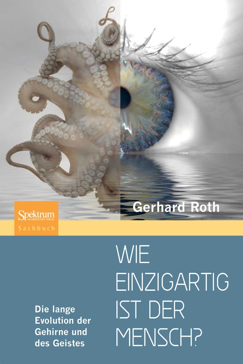 Titlebook: Wie einzigartig ist der Mensch?; Die lange Evolution Gerhard Roth Book 2010 Spektrum Akademischer Verlag 2010 Bewusstsein.Cortex.Erkenntni Titlebook: Wie einzigartig ist der Mensch?; Die lange Evolution Gerhard Roth Book 2010 Spektrum Akademischer Verlag 2010 Bewusstsein.Cortex.Erkenntni