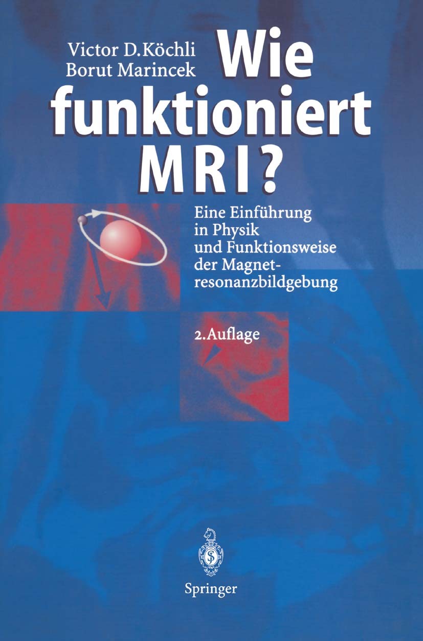 Titlebook: Wie funktioniert MRI?; Eine Einführung in P Victor D. Köchli,Borut Marincek Book 19982nd edition Springer-Verlag Berlin Heidelberg 1998 Ang Titlebook: Wie funktioniert MRI?; Eine Einführung in P Victor D. Köchli,Borut Marincek Book 19982nd edition Springer-Verlag Berlin Heidelberg 1998 Ang