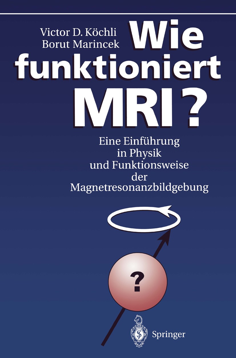 Titlebook: Wie funktioniert MRI?; Eine Einführung in P Victor D. Köchli,Borut Marincek Book 19941st edition Springer-Verlag Berlin Heidelberg 1994 Ang Titlebook: Wie funktioniert MRI?; Eine Einführung in P Victor D. Köchli,Borut Marincek Book 19941st edition Springer-Verlag Berlin Heidelberg 1994 Ang