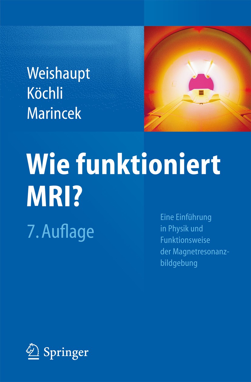 Titlebook: Wie funktioniert MRI?; Eine Einführung in P Dominik Weishaupt,Victor D. Köchli,Borut Marincek Book 2014Latest edition Springer-Verlag Berli Titlebook: Wie funktioniert MRI?; Eine Einführung in P Dominik Weishaupt,Victor D. Köchli,Borut Marincek Book 2014Latest edition Springer-Verlag Berli