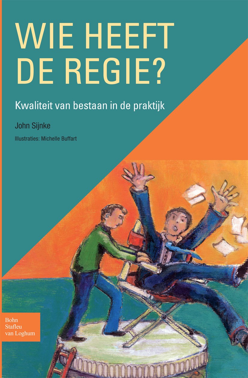 Titlebook: Wie heeft de regie?; Kwaliteit van bestaa John Sijnke Book 2009Latest edition Bohn Stafleu van Loghum 2009 Titlebook: Wie heeft de regie?; Kwaliteit van bestaa John Sijnke Book 2009Latest edition Bohn Stafleu van Loghum 2009