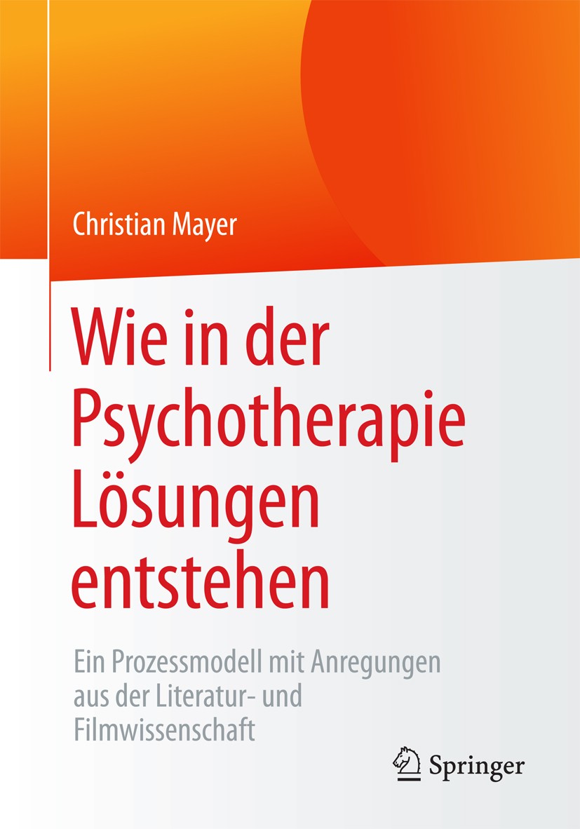 Titlebook: Wie in der Psychotherapie Lösungen entstehen; Ein Prozessmodell mi Christian Mayer Book 2017 Springer Fachmedien Wiesbaden 2017 Verlaufsdia Titlebook: Wie in der Psychotherapie Lösungen entstehen; Ein Prozessmodell mi Christian Mayer Book 2017 Springer Fachmedien Wiesbaden 2017 Verlaufsdia