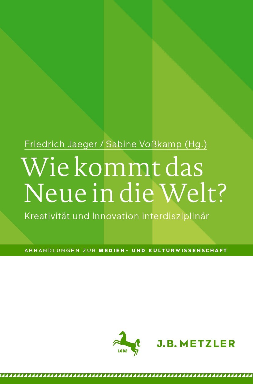 Titlebook: Wie kommt das Neue in die Welt?; Kreativität und Inno Friedrich Jaeger,Sabine Voßkamp Book 2023 Der/die Herausgeber bzw. der/die Autor(en), Titlebook: Wie kommt das Neue in die Welt?; Kreativität und Inno Friedrich Jaeger,Sabine Voßkamp Book 2023 Der/die Herausgeber bzw. der/die Autor(en),