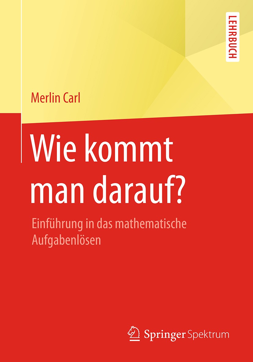 Titlebook: Wie kommt man darauf?; Einführung in das ma Merlin Carl Textbook 2017 Springer Fachmedien Wiesbaden GmbH 2017 Mathematisches Problemlösen.B Titlebook: Wie kommt man darauf?; Einführung in das ma Merlin Carl Textbook 2017 Springer Fachmedien Wiesbaden GmbH 2017 Mathematisches Problemlösen.B