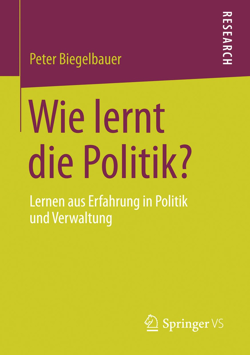 Titlebook: Wie lernt die Politik?; Lernen aus Erfahrung Peter Biegelbauer Book 2013 Springer Fachmedien Wiesbaden 2013 Innovationspolitik.Instrumentel Titlebook: Wie lernt die Politik?; Lernen aus Erfahrung Peter Biegelbauer Book 2013 Springer Fachmedien Wiesbaden 2013 Innovationspolitik.Instrumentel