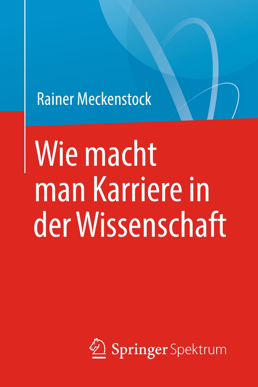 Titlebook: Wie macht man Karriere in der Wissenschaft; Rainer Meckenstock Book 2018 Springer-Verlag GmbH Deutschland 2018 Masterarbeit.Doktorarbeit.M Titlebook: Wie macht man Karriere in der Wissenschaft; Rainer Meckenstock Book 2018 Springer-Verlag GmbH Deutschland 2018 Masterarbeit.Doktorarbeit.M
