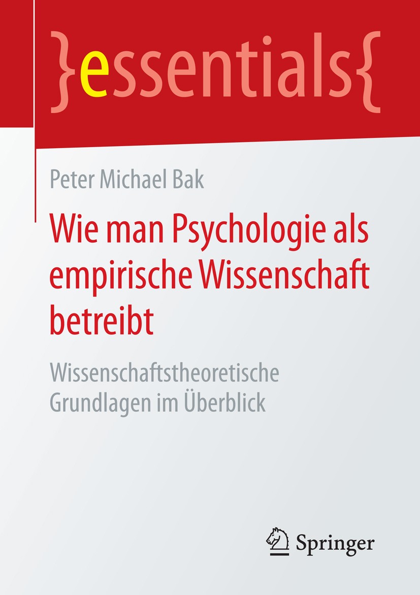 Titlebook: Wie man Psychologie als empirische Wissenschaft betreibt; Wissenschaftstheoret Peter Michael Bak Book 2016 Springer Fachmedien Wiesbaden Gm Titlebook: Wie man Psychologie als empirische Wissenschaft betreibt; Wissenschaftstheoret Peter Michael Bak Book 2016 Springer Fachmedien Wiesbaden Gm