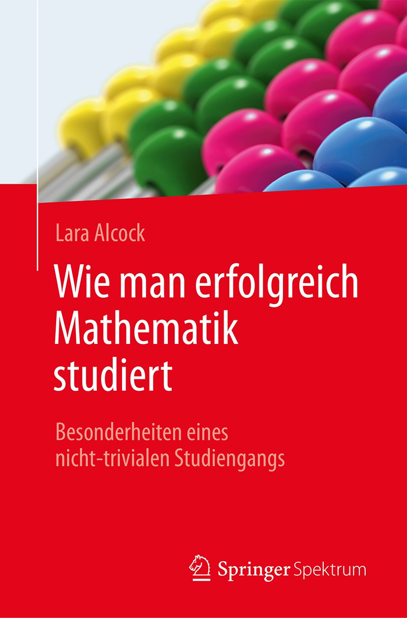 Titlebook: Wie man erfolgreich Mathematik studiert; Besonderheiten eines Lara Alcock Textbook 2017 Springer-Verlag GmbH Deutschland 2017 Mathematik.St Titlebook: Wie man erfolgreich Mathematik studiert; Besonderheiten eines Lara Alcock Textbook 2017 Springer-Verlag GmbH Deutschland 2017 Mathematik.St