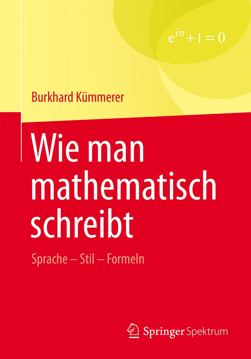 Titlebook: Wie man mathematisch schreibt; Sprache – Stil – For Burkhard Kümmerer Textbook 2016 Springer Fachmedien Wiesbaden 2016 Mathematische Arbeit Titlebook: Wie man mathematisch schreibt; Sprache – Stil – For Burkhard Kümmerer Textbook 2016 Springer Fachmedien Wiesbaden 2016 Mathematische Arbeit