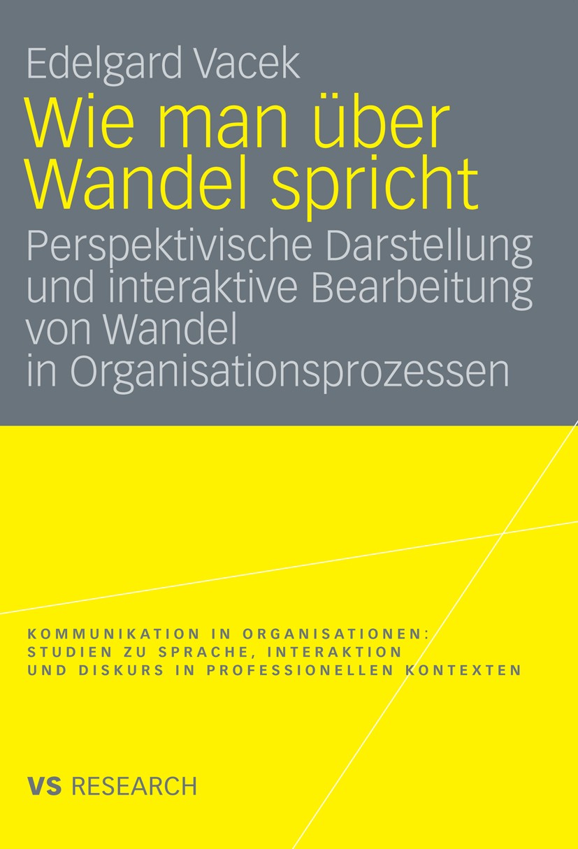 Titlebook: Wie man über Wandel spricht; Perspektivische Dars Edelgard Vacek Book 2009 VS Verlag für Sozialwissenschaften | Springer Fachmedien Wiesbad Titlebook: Wie man über Wandel spricht; Perspektivische Dars Edelgard Vacek Book 2009 VS Verlag für Sozialwissenschaften | Springer Fachmedien Wiesbad
