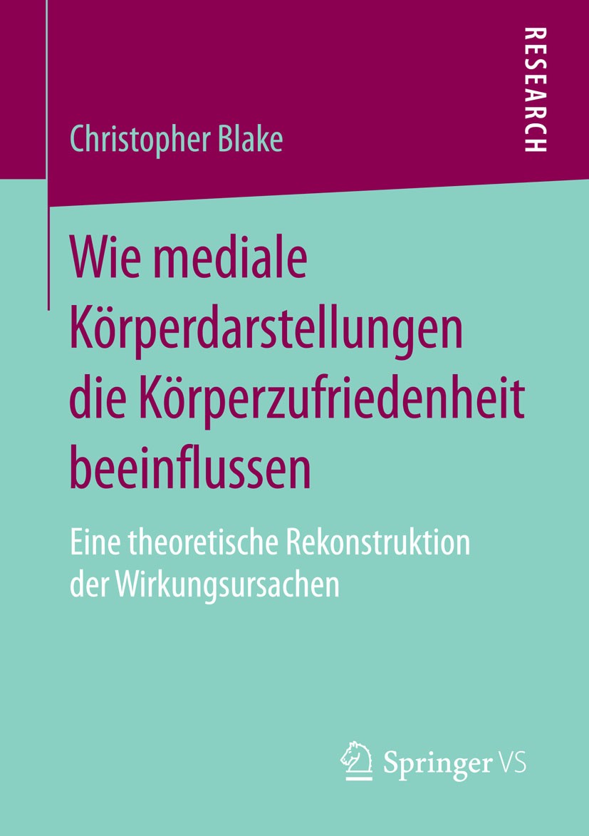 Titlebook: Wie mediale Körperdarstellungen die Körperzufriedenheit beeinflussen; Eine theoretische Re Christopher Blake Book 2015 Springer Fachmedien Titlebook: Wie mediale Körperdarstellungen die Körperzufriedenheit beeinflussen; Eine theoretische Re Christopher Blake Book 2015 Springer Fachmedien