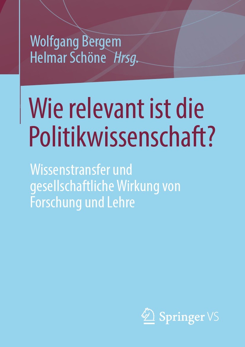 Titlebook: Wie relevant ist die Politikwissenschaft?; Wissenstransfer und Wolfgang Bergem,Helmar Schöne Book 2022 Der/die Herausgeber bzw. der/die Au Titlebook: Wie relevant ist die Politikwissenschaft?; Wissenstransfer und Wolfgang Bergem,Helmar Schöne Book 2022 Der/die Herausgeber bzw. der/die Au