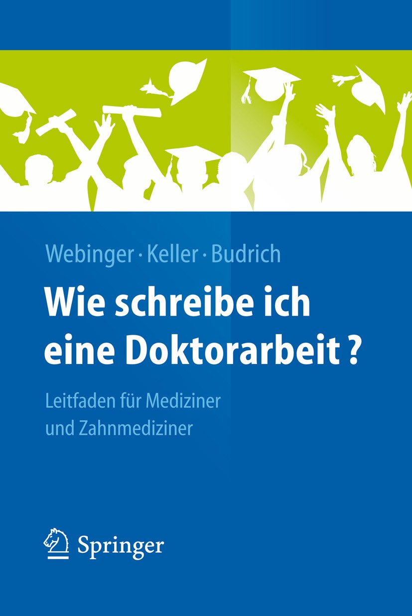 Titlebook: Wie schreibe ich eine Doktorarbeit?; Leitfaden für Medizi Jasmin Webinger,Daniela Keller,Barbara Budrich Textbook 20141st edition Springer- Titlebook: Wie schreibe ich eine Doktorarbeit?; Leitfaden für Medizi Jasmin Webinger,Daniela Keller,Barbara Budrich Textbook 20141st edition Springer-