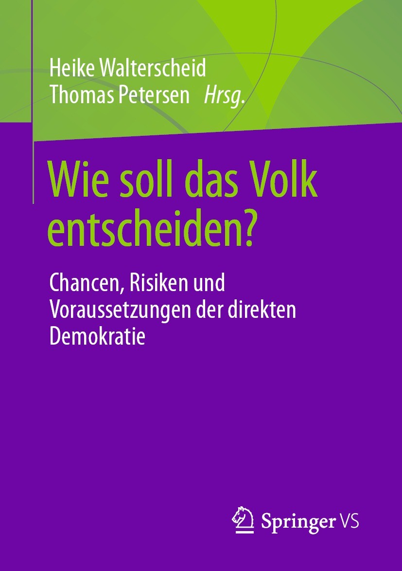 Titlebook: Wie soll das Volk entscheiden?; Chancen, Risiken und Heike Walterscheid,Thomas Petersen Book 2021 Der/die Herausgeber bzw. der/die Autor(en Titlebook: Wie soll das Volk entscheiden?; Chancen, Risiken und Heike Walterscheid,Thomas Petersen Book 2021 Der/die Herausgeber bzw. der/die Autor(en
