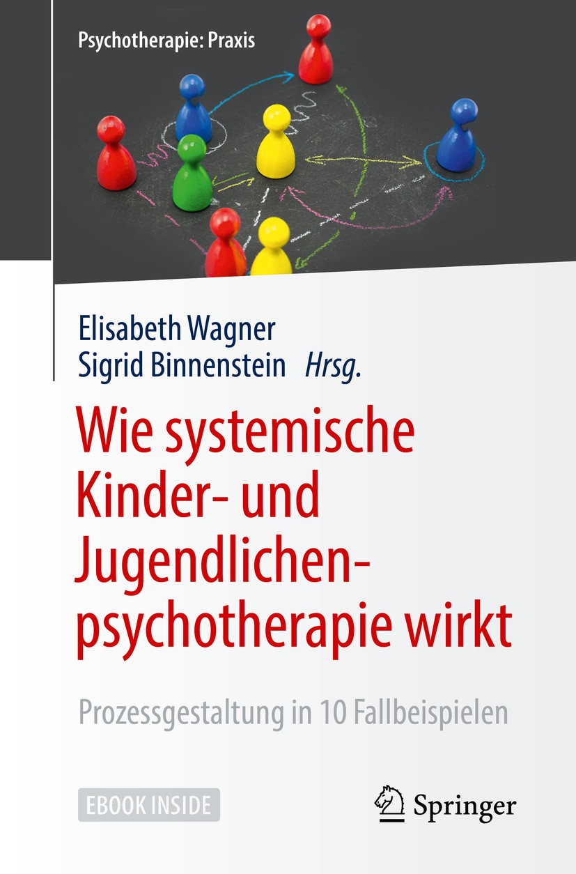 Titlebook: Wie systemische Kinder- und Jugendlichenpsychotherapie wirkt; Prozessgestaltung in Elisabeth Wagner,Sigrid Binnenstein Book 2018 Springer-V Titlebook: Wie systemische Kinder- und Jugendlichenpsychotherapie wirkt; Prozessgestaltung in Elisabeth Wagner,Sigrid Binnenstein Book 2018 Springer-V