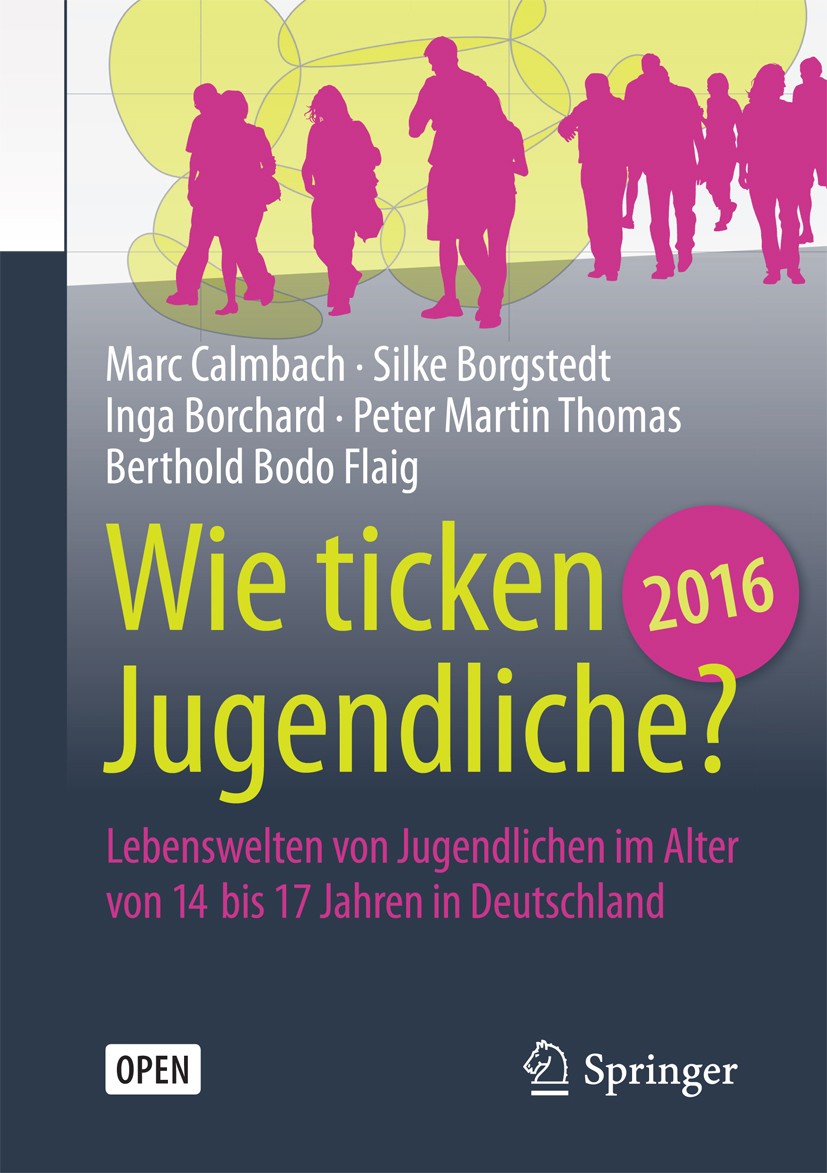 Titlebook: Wie ticken Jugendliche 2016?; Lebenswelten von Jug Marc Calmbach,Silke Borgstedt,Berthold Bodo Flaig Book‘‘‘‘‘‘‘‘ 2016 SINUS Markt- und Soz Titlebook: Wie ticken Jugendliche 2016?; Lebenswelten von Jug Marc Calmbach,Silke Borgstedt,Berthold Bodo Flaig Book‘‘‘‘‘‘‘‘ 2016 SINUS Markt- und Soz