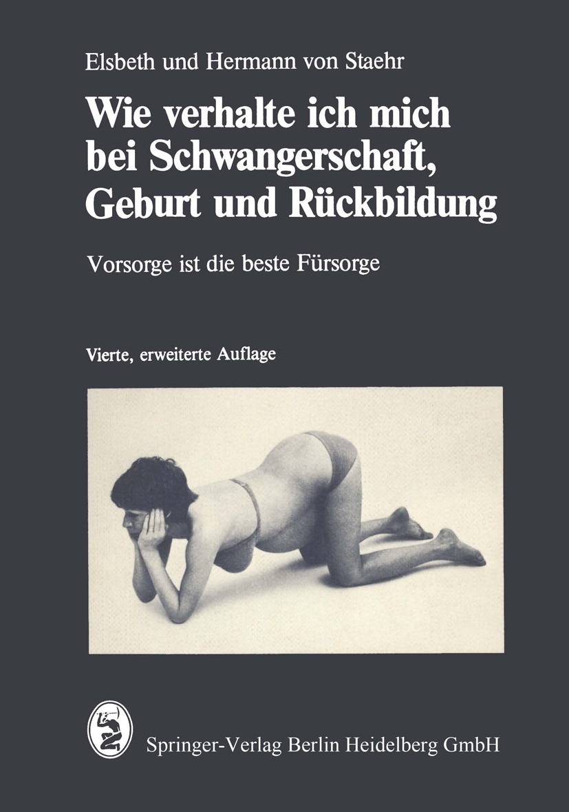 Titlebook: Wie verhalte ich mich bei Schwangerschaft, Geburt und Rückbildung; Vorsorge ist die bes Elsbeth Staehr,Hermann Staehr Book 1978Latest editi Titlebook: Wie verhalte ich mich bei Schwangerschaft, Geburt und Rückbildung; Vorsorge ist die bes Elsbeth Staehr,Hermann Staehr Book 1978Latest editi
