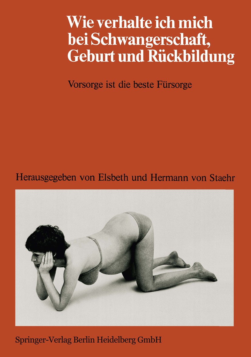 Titlebook: Wie verhalte ich mich bei Schwangerschaft, Geburt und Rückbildung; Vorsorge ist die bes Elsbeth Staehr,Hermann Staehr Book 19782nd edition Titlebook: Wie verhalte ich mich bei Schwangerschaft, Geburt und Rückbildung; Vorsorge ist die bes Elsbeth Staehr,Hermann Staehr Book 19782nd edition