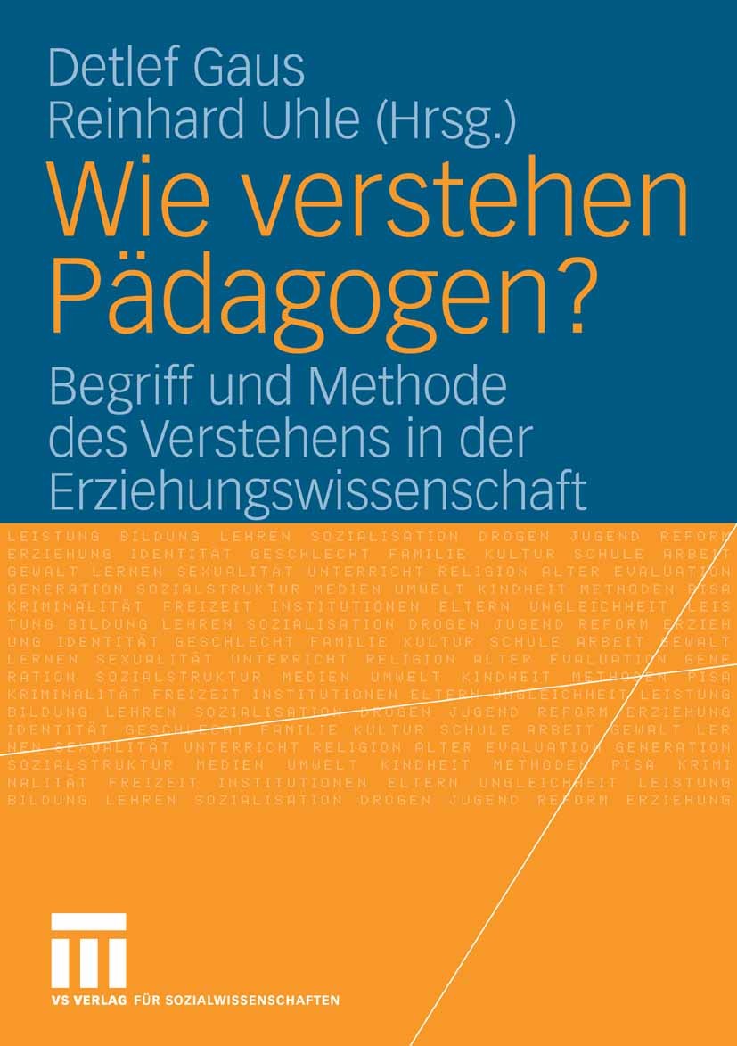 Titlebook: Wie verstehen Pädagogen?; Begriff und Methode Detlef Gaus,Reinhard Uhle Book 2006 VS Verlag für Sozialwissenschaften | Springer Fachmedien Titlebook: Wie verstehen Pädagogen?; Begriff und Methode Detlef Gaus,Reinhard Uhle Book 2006 VS Verlag für Sozialwissenschaften | Springer Fachmedien