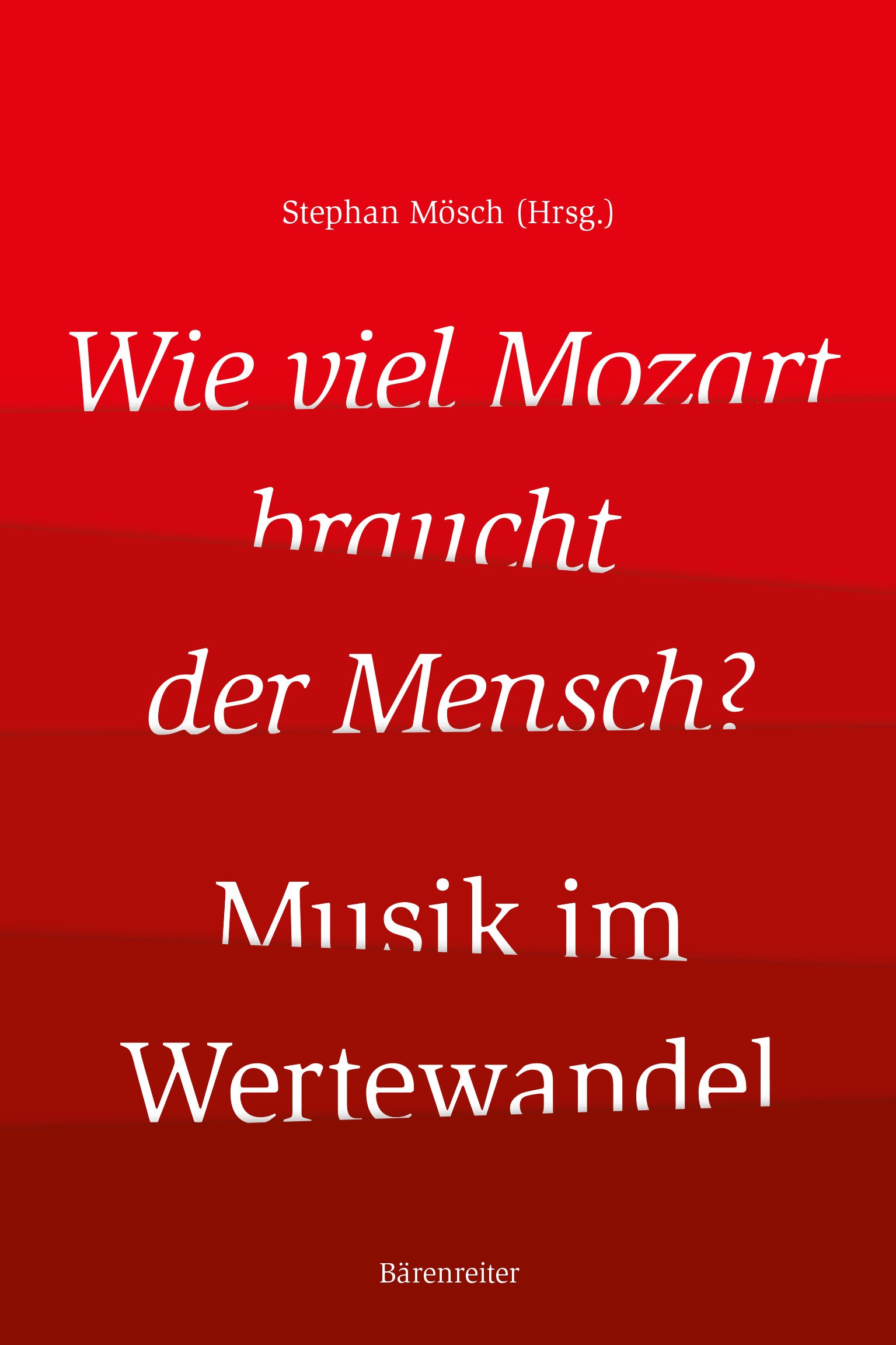 Titlebook: Wie viel Mozart braucht der Mensch?; Musik im Wertewandel Stephan Mösch Book 2022Latest edition Bärenreiter-Verlag Karl Vötterle GmbH Co. K Titlebook: Wie viel Mozart braucht der Mensch?; Musik im Wertewandel Stephan Mösch Book 2022Latest edition Bärenreiter-Verlag Karl Vötterle GmbH Co. K
