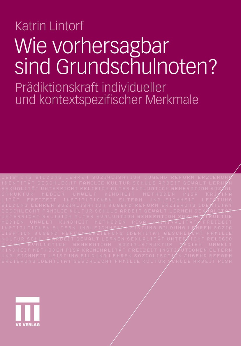 Titlebook: Wie vorhersagbar sind Grundschulnoten?; Prädiktionskraft ind Katrin Lintorf Book 2012 VS Verlag für Sozialwissenschaften | Springer Fachmed Titlebook: Wie vorhersagbar sind Grundschulnoten?; Prädiktionskraft ind Katrin Lintorf Book 2012 VS Verlag für Sozialwissenschaften | Springer Fachmed