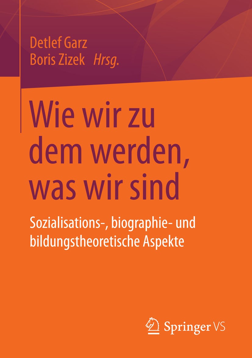 Titlebook: Wie wir zu dem werden, was wir sind; Sozialisations-, bio Detlef Garz,Boris Zizek Book 2014 Springer Fachmedien Wiesbaden 2014 Entwicklung. Titlebook: Wie wir zu dem werden, was wir sind; Sozialisations-, bio Detlef Garz,Boris Zizek Book 2014 Springer Fachmedien Wiesbaden 2014 Entwicklung.