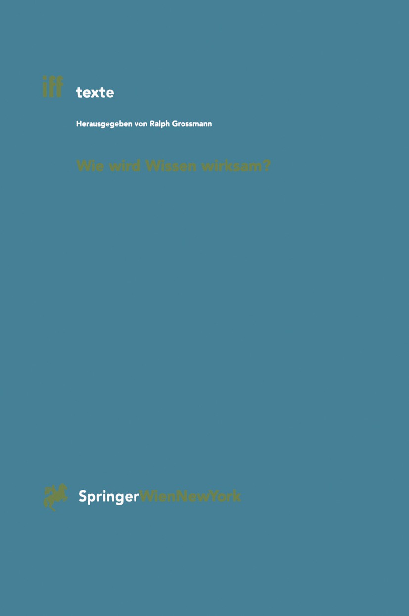 Titlebook: Wie wird Wissen wirksam?; Ralph Grossmann,Hanna Krause Book 1997 Springer-Verlag/Wien 1997 Alma mater.Aufklärung.Dienstleistung.Forschung. Titlebook: Wie wird Wissen wirksam?; Ralph Grossmann,Hanna Krause Book 1997 Springer-Verlag/Wien 1997 Alma mater.Aufklärung.Dienstleistung.Forschung.