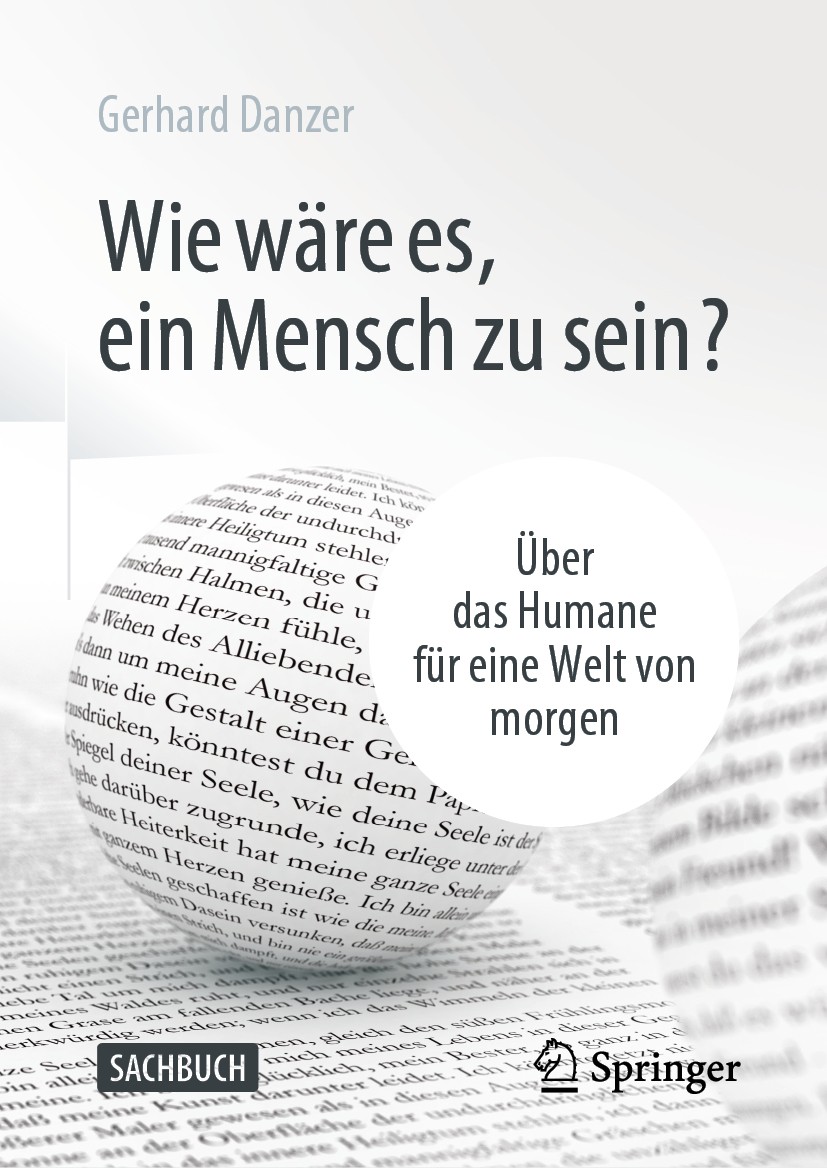 Titlebook: Wie wäre es, ein Mensch zu sein?; Über das Humane für Gerhard Danzer Book 2020 Der/die Herausgeber bzw. der/die Autor(en), exklusiv lizenz Titlebook: Wie wäre es, ein Mensch zu sein?; Über das Humane für Gerhard Danzer Book 2020 Der/die Herausgeber bzw. der/die Autor(en), exklusiv lizenz