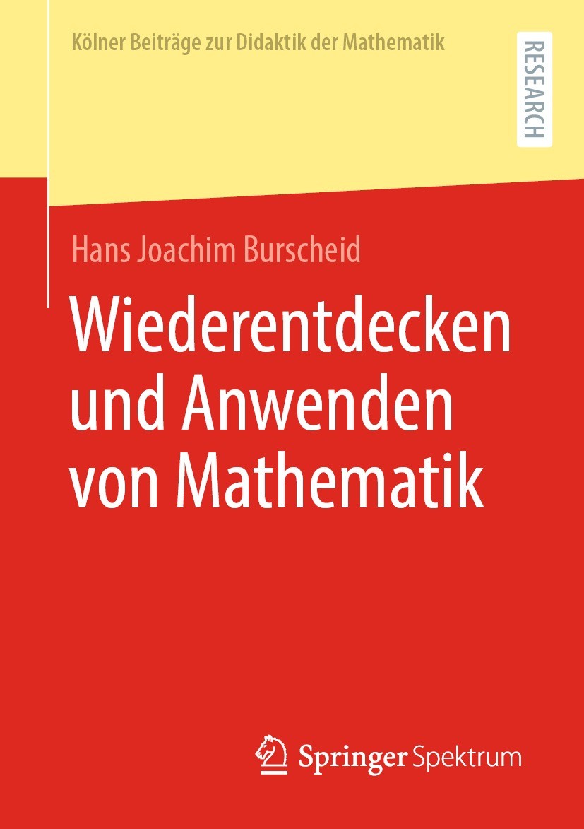 Titlebook: Wiederentdecken und Anwenden von Mathematik; Hans Joachim Burscheid Book 2023 Der/die Herausgeber bzw. der/die Autor(en), exklusiv lizenzi Titlebook: Wiederentdecken und Anwenden von Mathematik; Hans Joachim Burscheid Book 2023 Der/die Herausgeber bzw. der/die Autor(en), exklusiv lizenzi
