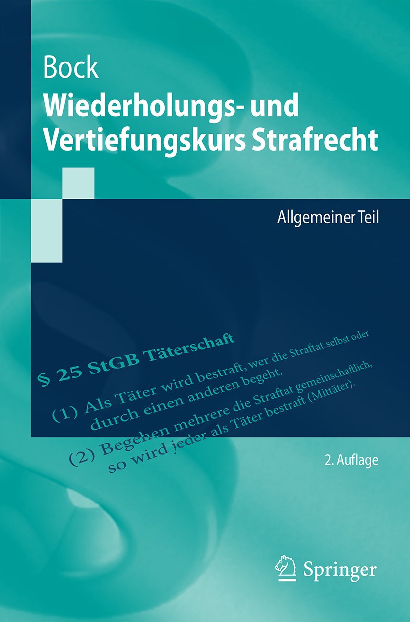 Titlebook: Wiederholungs- und Vertiefungskurs Strafrecht; Allgemeiner Teil Dennis Bock Textbook 20162nd edition Springer-Verlag Berlin Heidelberg 2016 Titlebook: Wiederholungs- und Vertiefungskurs Strafrecht; Allgemeiner Teil Dennis Bock Textbook 20162nd edition Springer-Verlag Berlin Heidelberg 2016