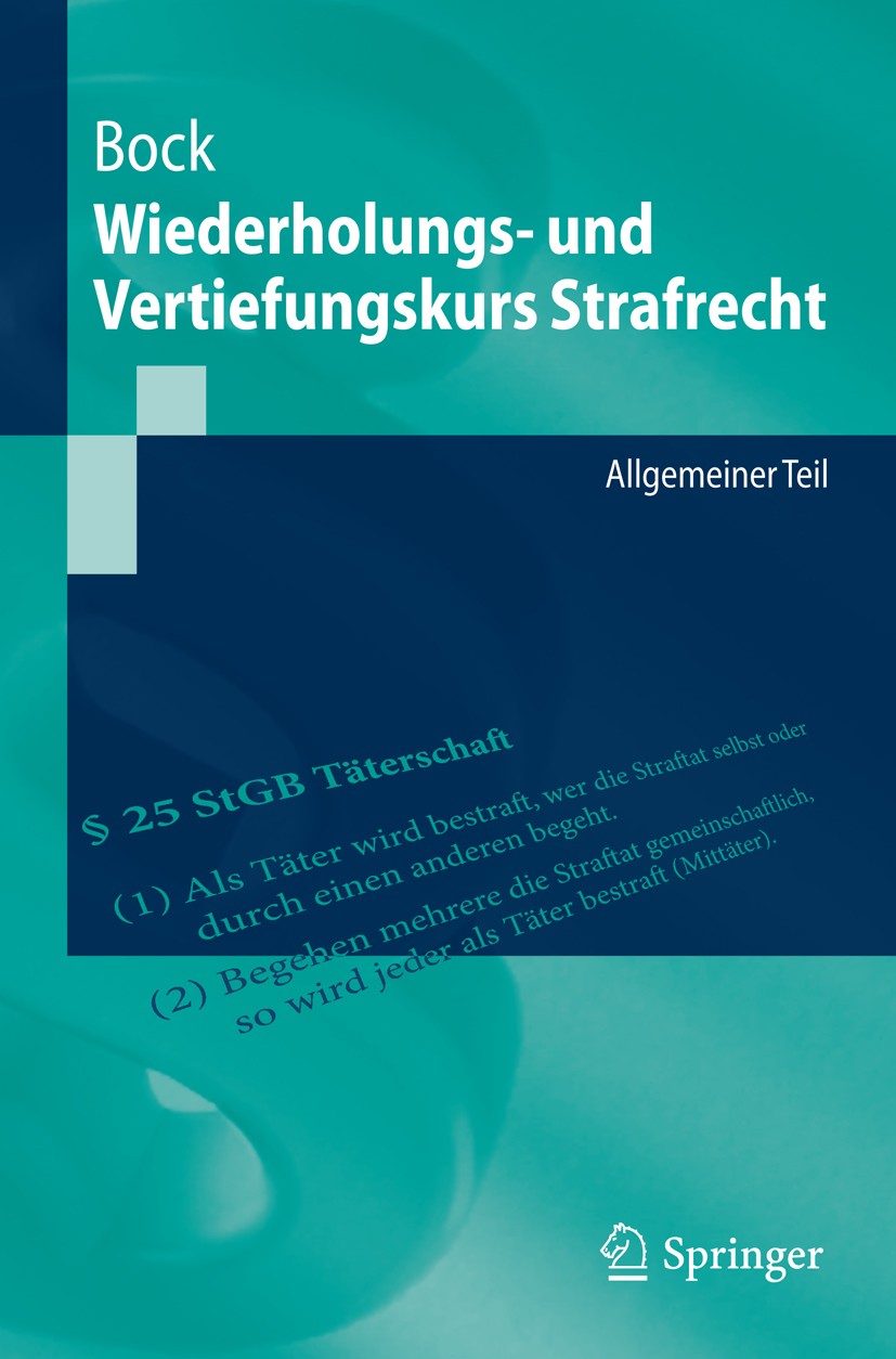 Titlebook: Wiederholungs- und Vertiefungskurs Strafrecht; Allgemeiner Teil Dennis Bock Textbook 20131st edition Springer-Verlag Berlin Heidelberg 2013 Titlebook: Wiederholungs- und Vertiefungskurs Strafrecht; Allgemeiner Teil Dennis Bock Textbook 20131st edition Springer-Verlag Berlin Heidelberg 2013