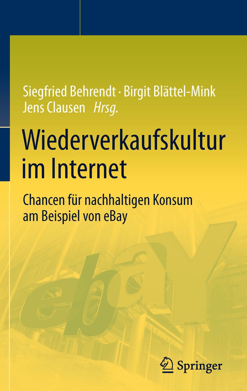 Titlebook: Wiederverkaufskultur im Internet; Chancen für nachhalt Siegfried Behrendt,Birgit Blättel-Mink,Jens Clause Book 2011 Springer-Verlag GmbH De Titlebook: Wiederverkaufskultur im Internet; Chancen für nachhalt Siegfried Behrendt,Birgit Blättel-Mink,Jens Clause Book 2011 Springer-Verlag GmbH De
