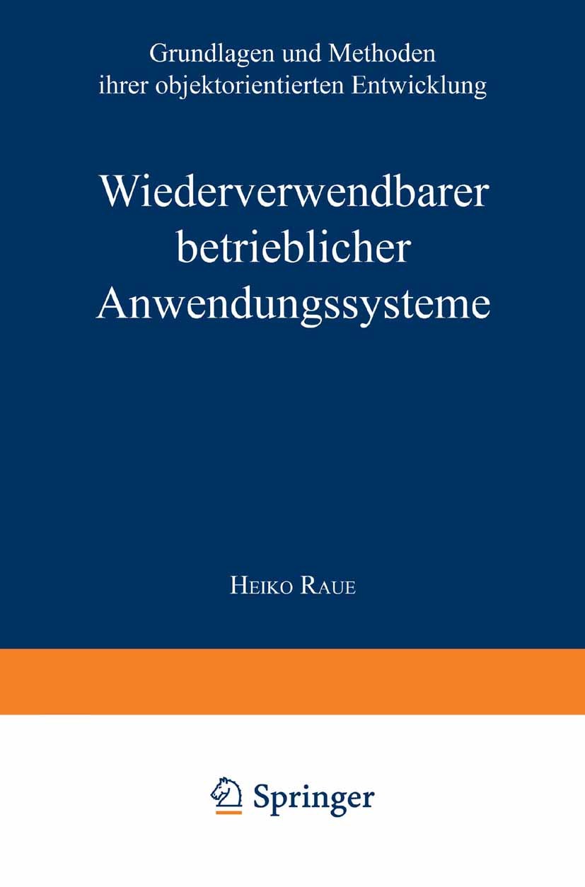 Titlebook: Wiederverwendbare betriebliche Anwendungssysteme; Grundlagen und Metho Heiko Raue Textbook 1996 Springer Fachmedien Wiesbaden 1996 Anwendun Titlebook: Wiederverwendbare betriebliche Anwendungssysteme; Grundlagen und Metho Heiko Raue Textbook 1996 Springer Fachmedien Wiesbaden 1996 Anwendun