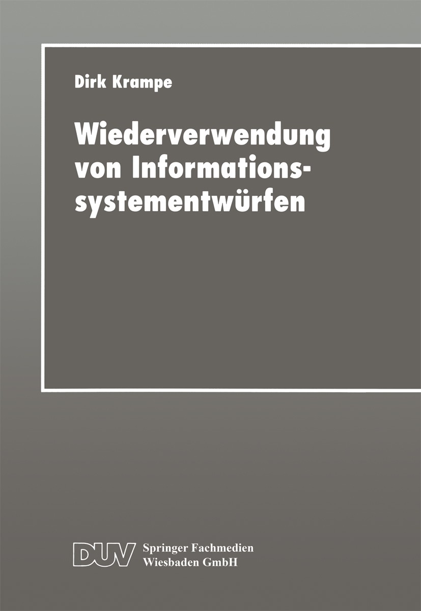 Titlebook: Wiederverwendung von Informationssystementwürfen; Ein fallbasiertes we Dirk Krampe Textbook 1999 Springer Fachmedien Wiesbaden 1999 Betrieb Titlebook: Wiederverwendung von Informationssystementwürfen; Ein fallbasiertes we Dirk Krampe Textbook 1999 Springer Fachmedien Wiesbaden 1999 Betrieb