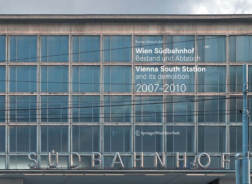 Titlebook: Wien Südbahnhof. Bestand und Abbruch / Vienna South Station and its demolition / 2007–2010; Roman Bönsch Book 2012Latest edition Springer- Titlebook: Wien Südbahnhof. Bestand und Abbruch / Vienna South Station and its demolition / 2007–2010; Roman Bönsch Book 2012Latest edition Springer-