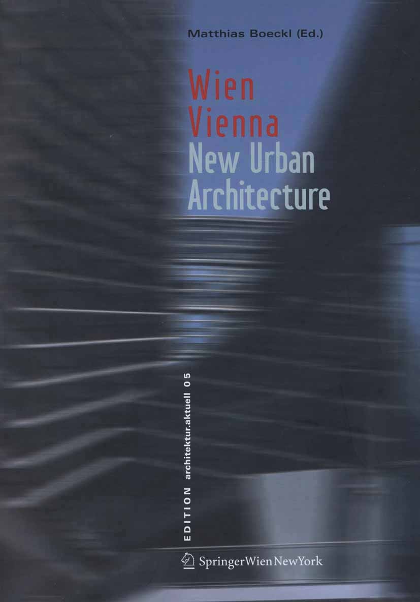 Titlebook: Wien / Vienna; New Urban Architectu Matthias Boeckl Book 2005Latest edition Springer-Verlag Vienna 2005 Bildband.Neue Architektur.Wien Titlebook: Wien / Vienna; New Urban Architectu Matthias Boeckl Book 2005Latest edition Springer-Verlag Vienna 2005 Bildband.Neue Architektur.Wien