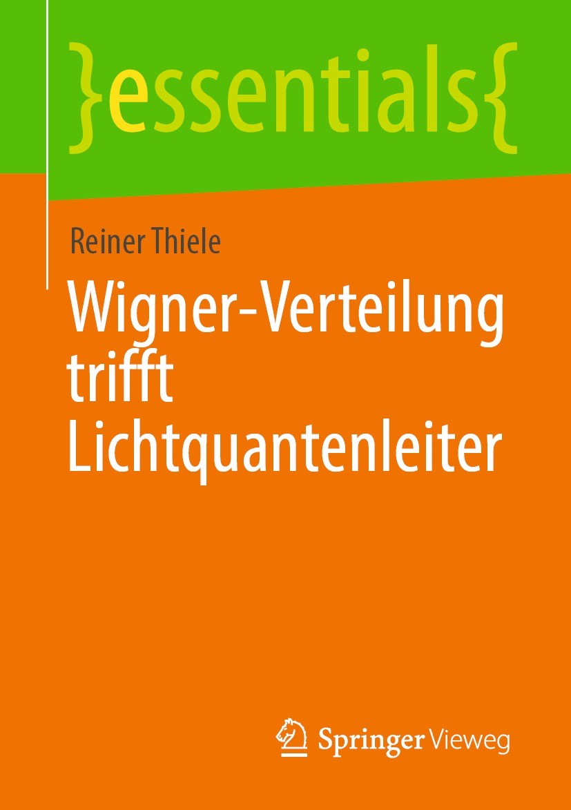 Titlebook: Wigner-Verteilung trifft Lichtquantenleiter; Reiner Thiele Book 2021 Der/die Herausgeber bzw. der/die Autor(en), exklusiv lizenziert durch Titlebook: Wigner-Verteilung trifft Lichtquantenleiter; Reiner Thiele Book 2021 Der/die Herausgeber bzw. der/die Autor(en), exklusiv lizenziert durch