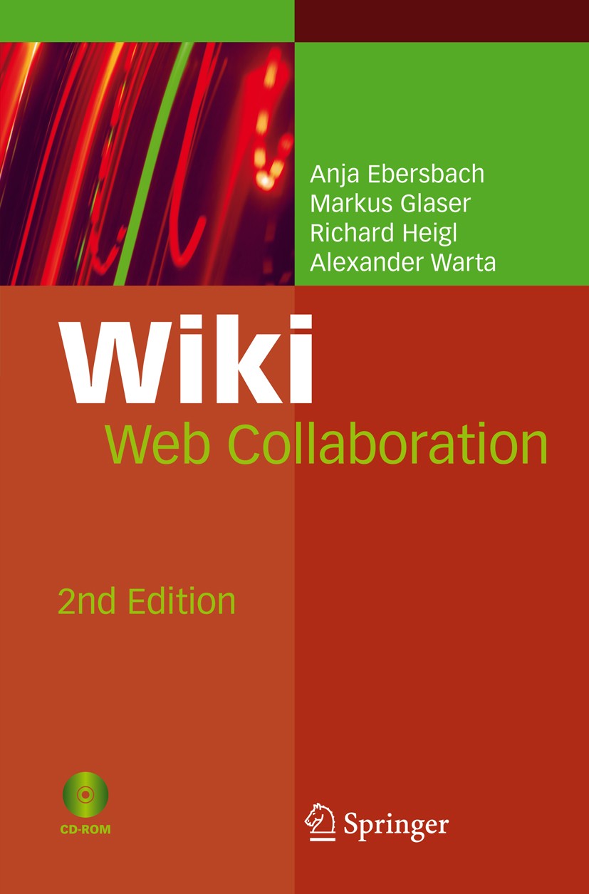 Titlebook: Wiki; Web Collaboration Anja Ebersbach,Markus Glaser,Alexander Warta Book 2008Latest edition Springer-Verlag Berlin Heidelberg 2008 Interne Titlebook: Wiki; Web Collaboration Anja Ebersbach,Markus Glaser,Alexander Warta Book 2008Latest edition Springer-Verlag Berlin Heidelberg 2008 Interne