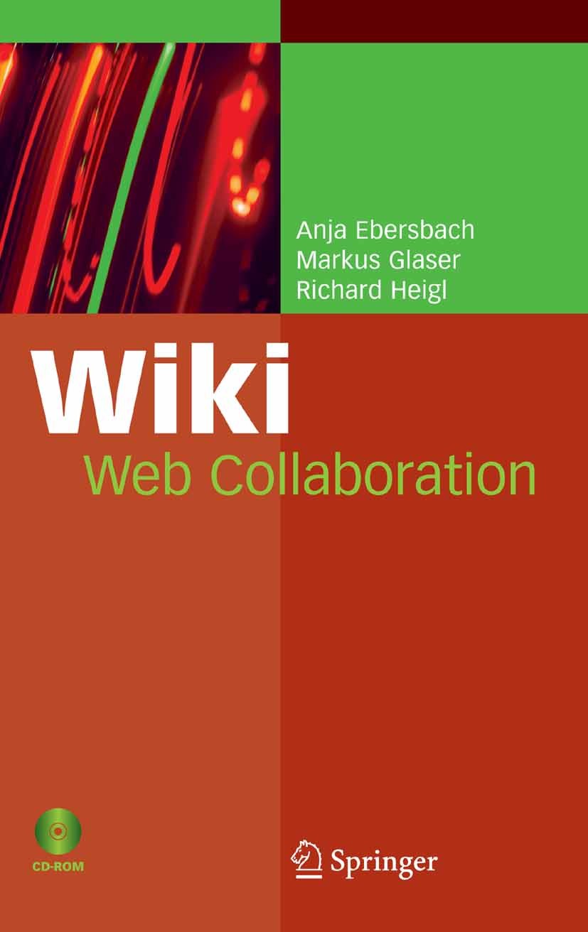 Titlebook: Wiki; Web Collaboration Anja Ebersbach,Markus Glaser,Richard Heigl Book 20061st edition Springer-Verlag Berlin Heidelberg 2006 collaboratio Titlebook: Wiki; Web Collaboration Anja Ebersbach,Markus Glaser,Richard Heigl Book 20061st edition Springer-Verlag Berlin Heidelberg 2006 collaboratio