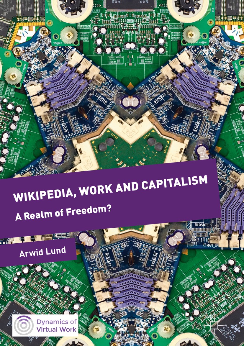 Titlebook: Wikipedia, Work and Capitalism; A Realm of Freedom? Arwid Lund Book 2017 The Editor(s) (if applicable) and The Author(s) 2017 Marxism.virtu Titlebook: Wikipedia, Work and Capitalism; A Realm of Freedom? Arwid Lund Book 2017 The Editor(s) (if applicable) and The Author(s) 2017 Marxism.virtu