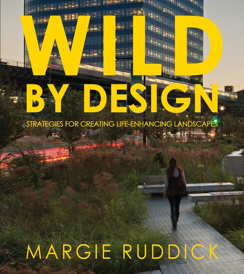 Titlebook: Wild By Design; Strategies for Creat Margie Ruddick Book 2016Latest edition Author 2016 landscape architecture.sustainable landscapes.green Titlebook: Wild By Design; Strategies for Creat Margie Ruddick Book 2016Latest edition Author 2016 landscape architecture.sustainable landscapes.green