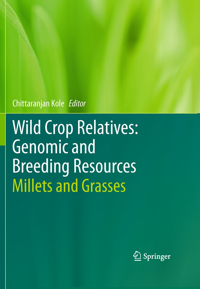 Titlebook: Wild Crop Relatives: Genomic and Breeding Resources; Millets and Grasses Chittaranjan Kole Book 2011 Springer-Verlag Berlin Heidelberg 2011 Titlebook: Wild Crop Relatives: Genomic and Breeding Resources; Millets and Grasses Chittaranjan Kole Book 2011 Springer-Verlag Berlin Heidelberg 2011