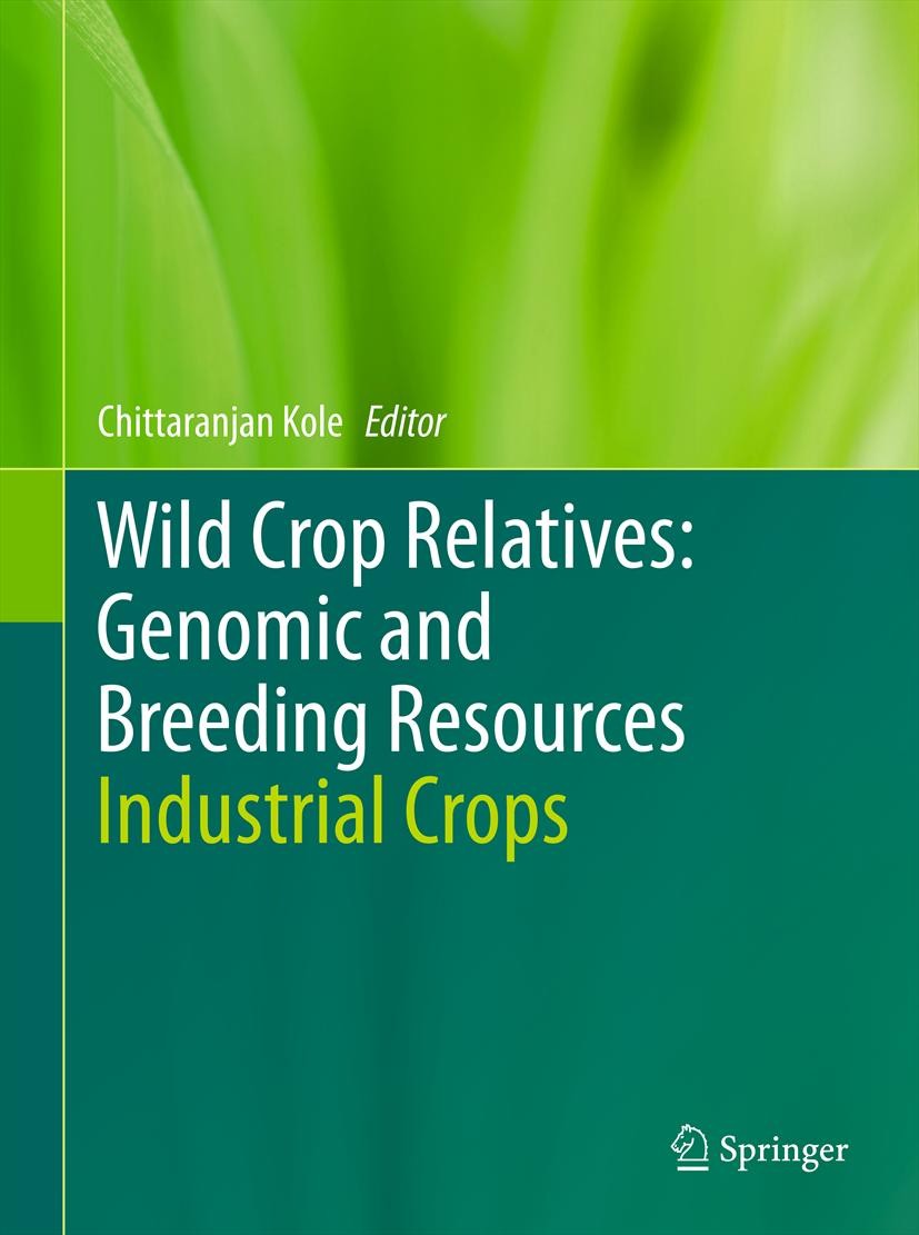 Titlebook: Wild Crop Relatives: Genomic and Breeding Resources; Industrial Crops Chittaranjan Kole Book 20111st edition Springer-Verlag Berlin Heidelb Titlebook: Wild Crop Relatives: Genomic and Breeding Resources; Industrial Crops Chittaranjan Kole Book 20111st edition Springer-Verlag Berlin Heidelb