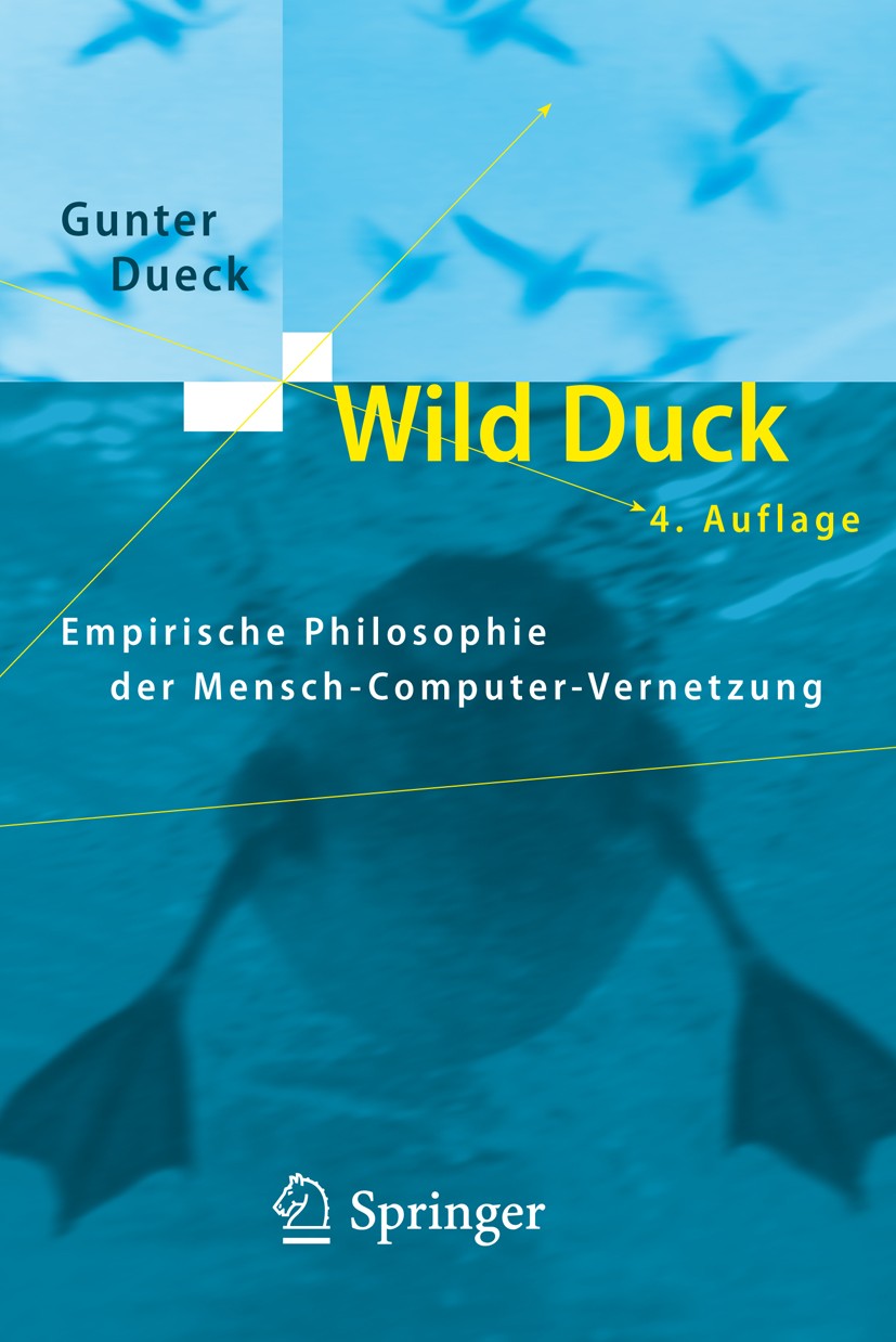 Titlebook: Wild Duck; Empirische Philosoph Gunter Dueck Book 2008Latest edition Springer-Verlag Berlin Heidelberg 2008 Aufstieg.Computer.Logistik.Mana Titlebook: Wild Duck; Empirische Philosoph Gunter Dueck Book 2008Latest edition Springer-Verlag Berlin Heidelberg 2008 Aufstieg.Computer.Logistik.Mana