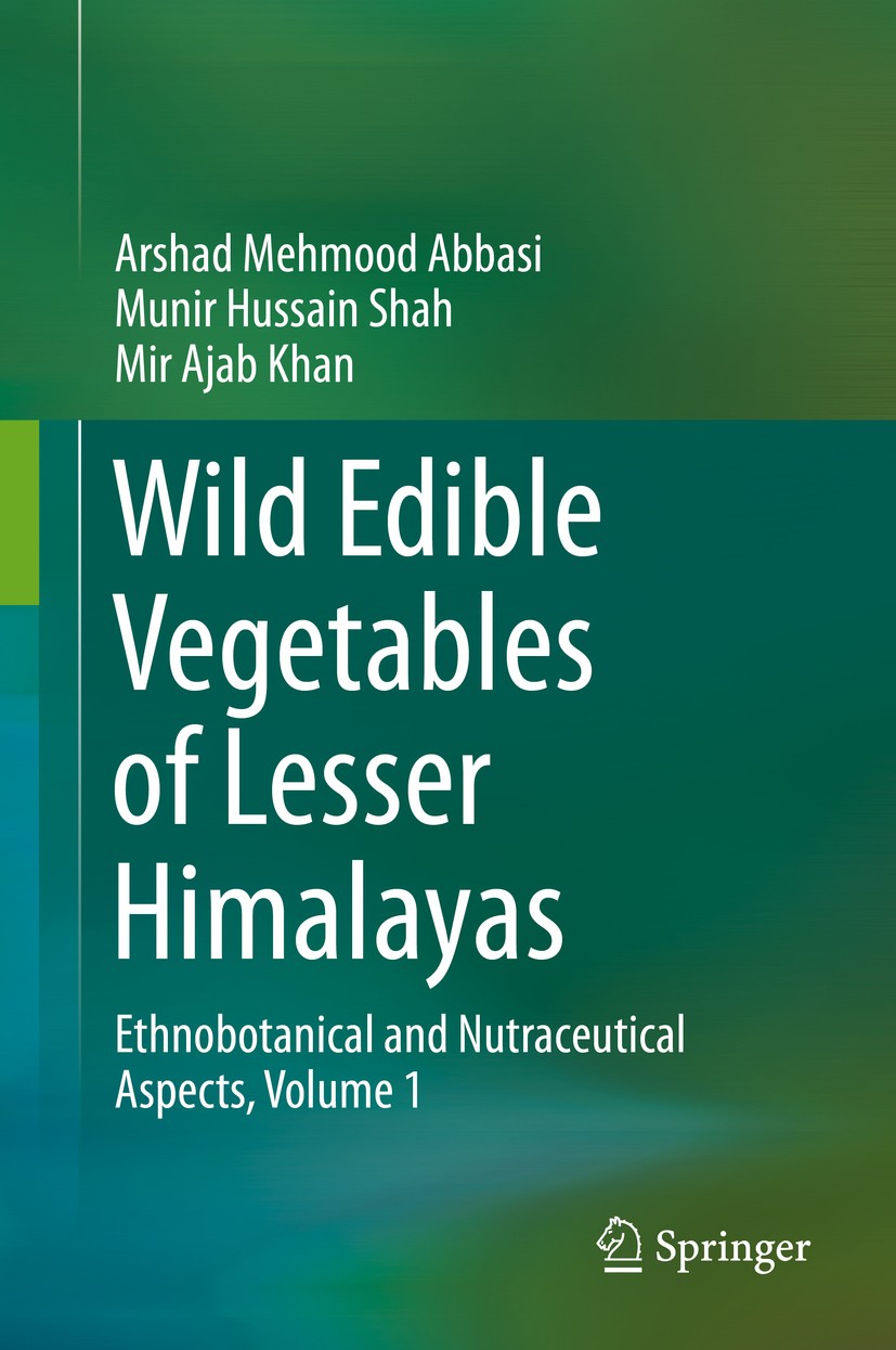 Titlebook: Wild Edible Vegetables of Lesser Himalayas; Ethnobotanical and N Arshad Mehmood Abbasi,Munir Hussain Shah,Mir Ajab Book 2015 Springer Inte Titlebook: Wild Edible Vegetables of Lesser Himalayas; Ethnobotanical and N Arshad Mehmood Abbasi,Munir Hussain Shah,Mir Ajab Book 2015 Springer Inte
