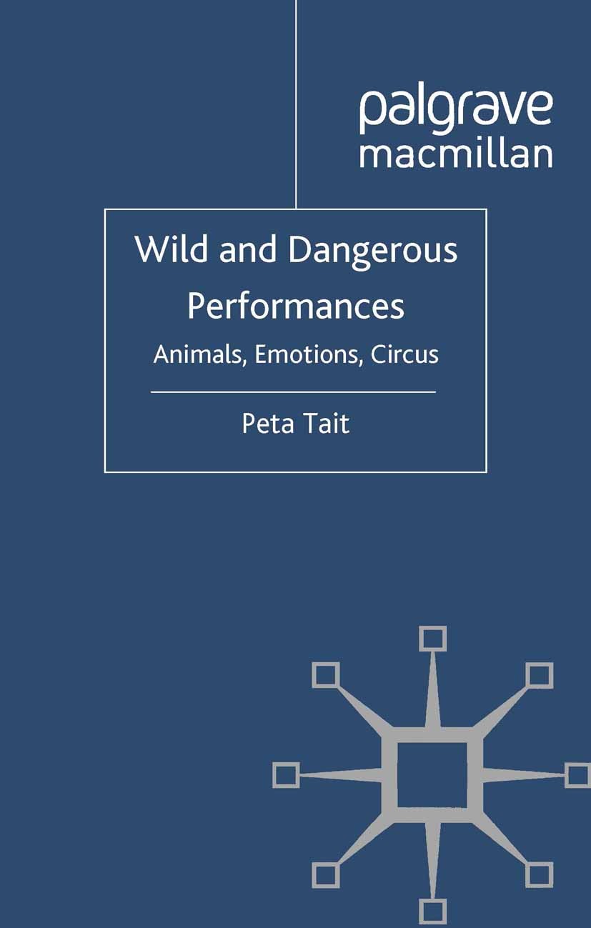 Titlebook: Wild and Dangerous Performances; Animals, Emotions, C Peta Tait Book 2011 Palgrave Macmillan, a division of Macmillan Publishers Limited 20 Titlebook: Wild and Dangerous Performances; Animals, Emotions, C Peta Tait Book 2011 Palgrave Macmillan, a division of Macmillan Publishers Limited 20
