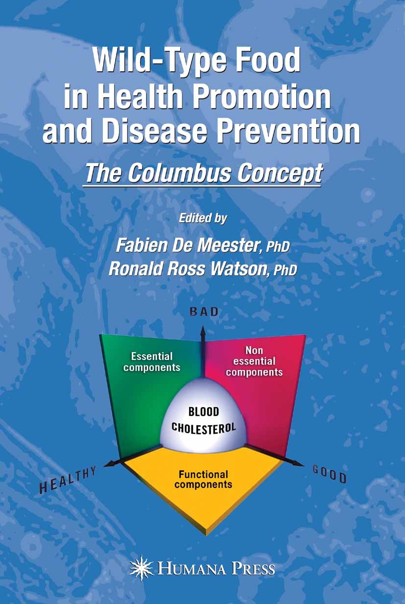 Titlebook: Wild-type Food in Health Promotion and Disease Prevention; The Columbus Concept Fabien Meester (President and CEO),Ronald Ross Wat Book 200 Titlebook: Wild-type Food in Health Promotion and Disease Prevention; The Columbus Concept Fabien Meester (President and CEO),Ronald Ross Wat Book 200